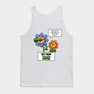 What Did The Big Flower Say To The Tiny Flower? Tank Top